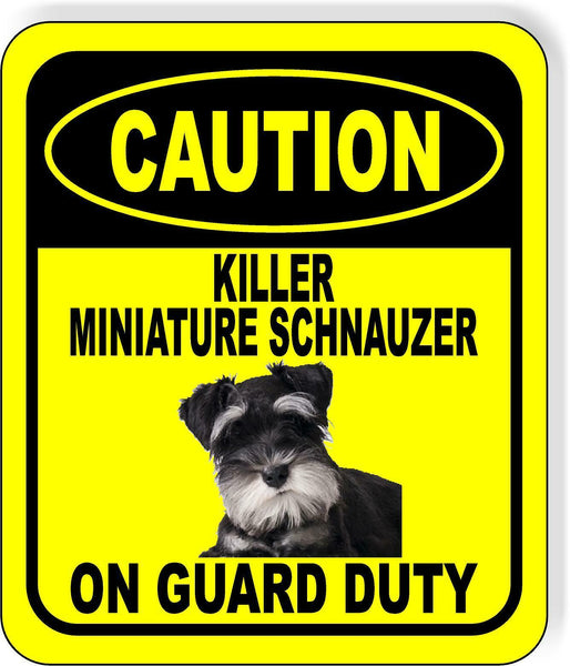 CAUTION KILLER MINIATURE SCHNAUZER ON GUARD DUTY Metal Aluminum Composite Sign
