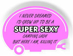 I never dreamed Id grow up to be a super sexy camping lady Magnet bumber sticker