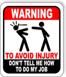 Warning to avoid injury don't tell me how to do my job carpenter outdoor sign