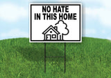 NO HATE IN THIS HOME HOUSE BW Yard Sign Road with Stand LAWN SIGN
