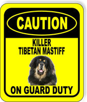 CAUTION KILLER TIBETAN MASTIFF ON GUARD DUTY Metal Aluminum Composite Sign