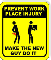 Prevent workplace injury Make the new guy do it  Aluminum Composite funny Sign