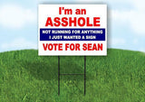 I'M AN A-HOLE NOT RUNNING VOTE FOR SEAN Yard Sign Road with Stand LAWN SIGN