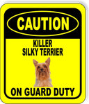 CAUTION KILLER SILKY TERRIER ON GUARD DUTY Metal Aluminum Composite Sign