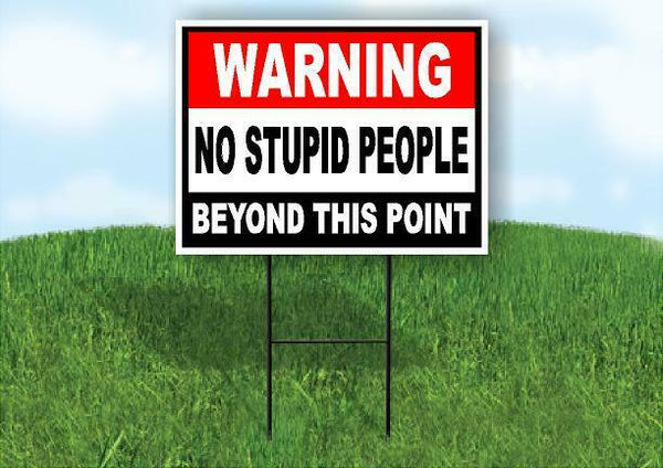 warning no stupid people beyond this point Yard Sign Road with Stand LAWN SIGN