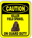 CAUTION KILLER FIELD SPANIEL ON GUARD DUTY Metal Aluminum Composite Sign