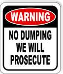 WARNING NO DUMPING WE WILL PROSECUTE Metal Aluminum composite sign