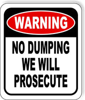 WARNING NO DUMPING WE WILL PROSECUTE Metal Aluminum composite sign