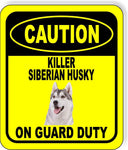 CAUTION KILLER SIBERIAN HUSKY ON GUARD DUTY Metal Aluminum Composite Sign