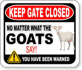 KEEP GATE CLOSED NO MATTER WHAT THE GOATS SAY Metal Aluminum composite sign