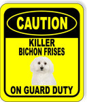 CAUTION KILLER BICHON FRISES ON GUARD DUTY Metal Aluminum Composite Sign