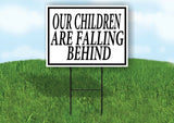 OUR CHILDREN ARE FALLING BEHIND BLACK BORDER Yard Sign with Stand LAWN SIGN