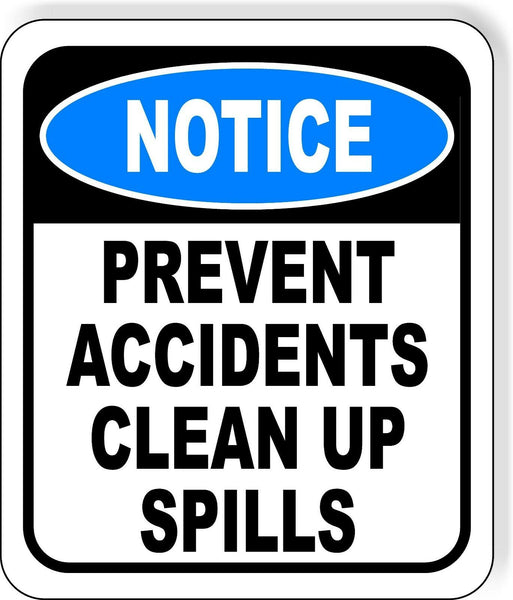 NOTICE Prevent Accidents, Clean Up Spills Aluminum Composite OSHA Safety Sign