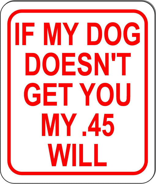 If my dog doesn't get you my .45 will no trespassing outdoor metal sign long-las