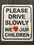 Please Drive Slowly We Love Our Children Sign w Heart. Size Options. Slow Down
