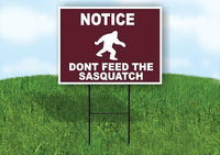 NOTICE DONT FEED THE SASQUATCH TRAIL Yard Sign Road with Stand LAWN SIGN