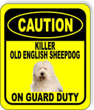 CAUTION KILLER OLD ENGLISH SHEEPDOG ON GUARD DUTY Metal Aluminum Composite Sign