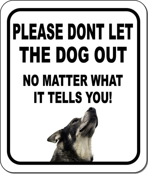 PLEASE DONT LET THE DOG OUT Norwegian Elkhound Metal Aluminum Composite Sign