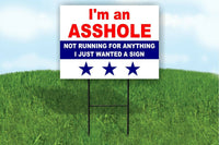 I'M A ***HOLE NOT RUNNING FOR ANYTHING PRESIDENT Yard Sign ROAD SIGN with stand