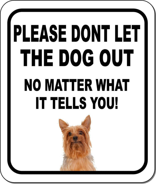 PLEASE DONT LET THE DOG OUT Silky Terrier Metal Aluminum Composite Sign