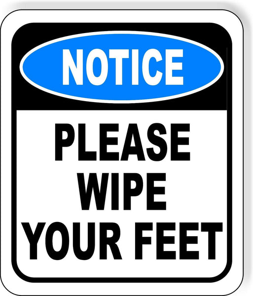 NOTICE Please Wipe Your Feet Aluminum Composite OSHA Safety Sign