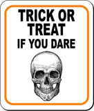 TRICK OR TREAT IF YOU DARE W SKULL Metal Aluminum Composite Sign