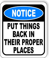 NOTICE Put Things Back In Their Proper Place Aluminum Composite OSHA Safety Sign
