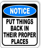 NOTICE Put Things Back In Their Proper Place Aluminum Composite OSHA Safety Sign