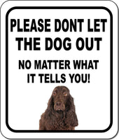 PLEASE DONT LET THE DOG OUT Field Spaniel Metal Aluminum Composite Sign