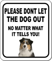 PLEASE DONT LET THE DOG OUT NMW Australian Shepherd Metal Composite Sign