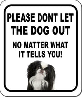PLEASE DONT LET THE DOG OUT Japanese Chin Metal Aluminum Composite Sign