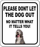 PLEASE DONT LET THE DOG OUT NMW Bearded Collie Metal Aluminum Composite Sign