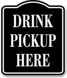 Drink Pickup Here BLACK Aluminum Composite Sign