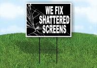 WE FIX SHATTERED SCREENS Yard Sign Road with Stand LAWN SIGN