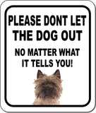 PLEASE DONT LET THE DOG OUT NMW Cairn Terrier Metal Aluminum Composite Sign