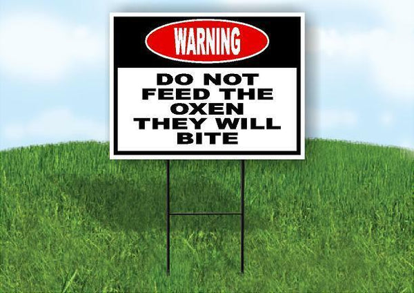 warning DO NOT FEED THE OXEN THEY WILL BITE Yard Sign Road with Stand LAWN SIGN