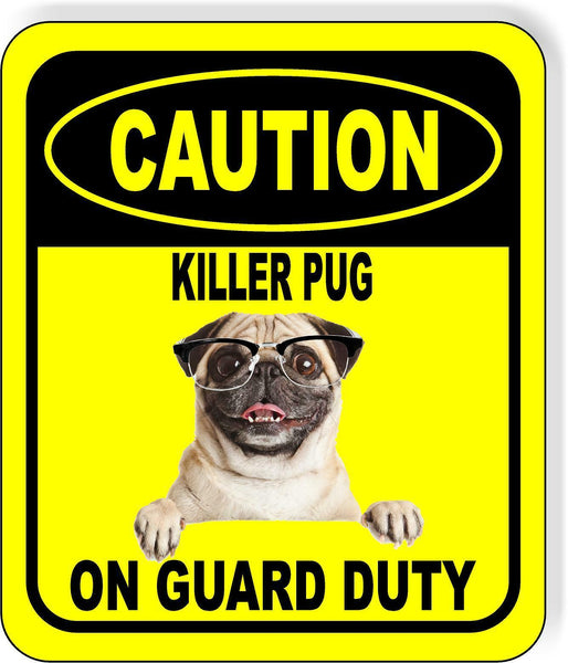 CAUTION KILLER PUG ON GUARD DUTY 1 Metal Aluminum Composite Sign