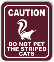 CAUTION DO NOT PET THE STRIPED CATS SKUNK TRAIL Metal Aluminum composite sign