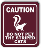 CAUTION DO NOT PET THE STRIPED CATS SKUNK TRAIL Metal Aluminum composite sign