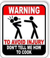 Warning to avoid injury don't tell me how to cook chef kitchen outdoor sign