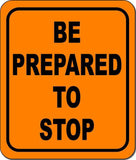 Be Prepared to Stop metal outdoor sign long-lasting construction safety orange