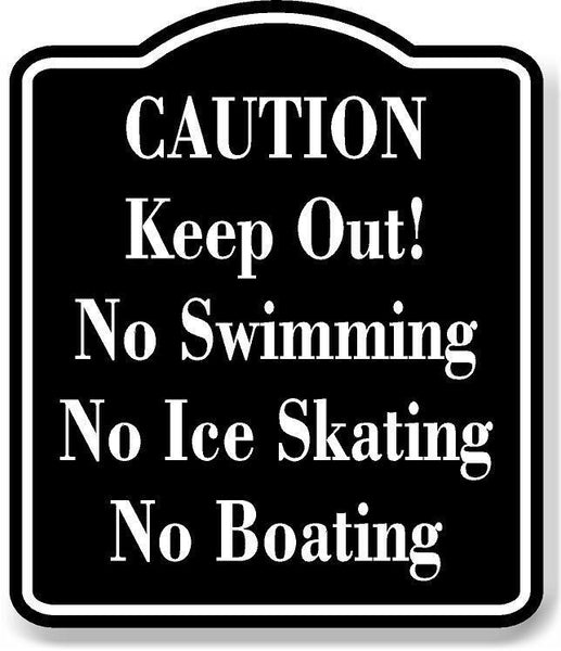 CAUTION Keep Out! No Swimming Ice Skating Boating BLACK Aluminum Composite Sign