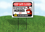 KEEP GATE CLOSED NO MATTER WHAT THE HORSES SAY Yard Sign with Stand LAWN POSTER