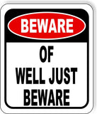 Beware of Well JUST Beware Metal Aluminum Composite Sign funny garage shop