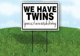 HAVE TWINS IGNORE OUTSIDE DRINKING Yard Sign with Stand LAWN SIGN