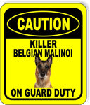 CAUTION KILLER BELGIAN MALINOI ON GUARD DUTY Metal Aluminum Composite Sign