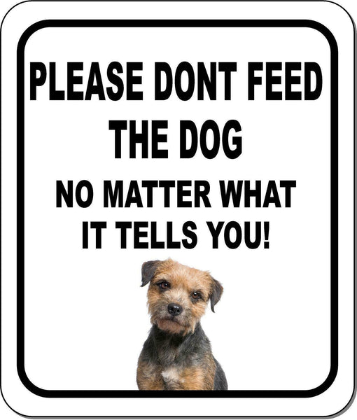 PLEASE DONT FEED THE DOG Border Terrier Metal Aluminum Composite Sign