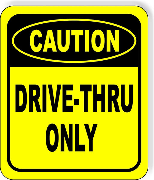 CAUTION DRIVE-THRU ONLY TRAFFIC Safety Yellow Metal Aluminum composite sign