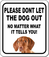 PLEASE DONT LET THE DOG OUT Vizsla Metal Aluminum Composite Sign