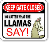KEEP GATE CLOSED NO MATTER WHAT THE LLAMAS SAY!!!! Metal Aluminum composite sign